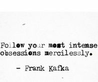 Follow Your Most Intense Obsessions