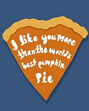 Just Plain Funny | I like you more than the world's best pumpkin pie ...