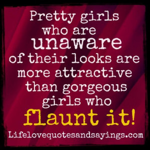 Pretty girls who are unaware of their looks are more attractive than ...