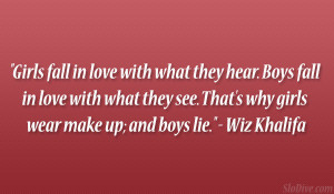 they hear. Boys fall in love with what they see. That’s why girls ...