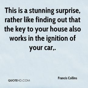 Francis Collins - This is a stunning surprise, rather like finding out ...