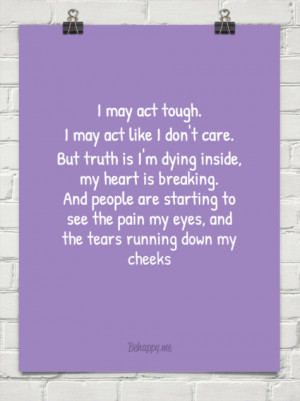 may act tough. i may act like i don't care. but truth is i'm dying ...