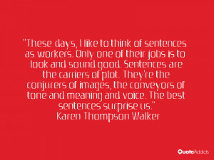 These days, I like to think of sentences as workers. Only one of their ...