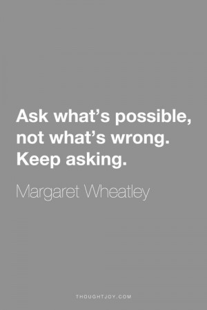 ... . Keep asking.” ― Margaret Wheatley #courage #quote #inspiration