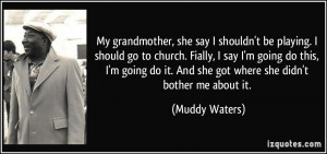 More Muddy Waters Quotes