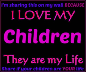 Im sharing this on my wall because I love my children. They are my ...