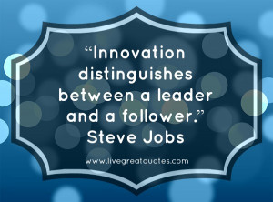 ... distinguishes between a leader and a follower.” -Steve Jobs