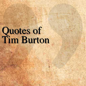 Tim Burton Quotes