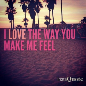 love the way you make me feel