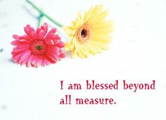Have a Blessed Day Quotes | am blessed beyond all measure. More