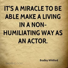 Bradley Whitford - It's a miracle to be able make a living in a non ...