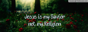 Jesus is my Savior,not my Religion. cover