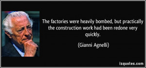 ... the construction work had been redone very quickly. - Gianni Agnelli