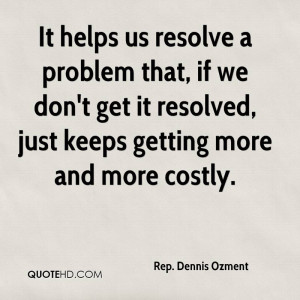 It helps us resolve a problem that, if we don't get it resolved, just ...