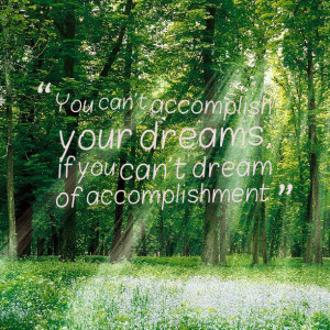 Quotes Picture: you can't accomplish your dreams, if you can't dream ...
