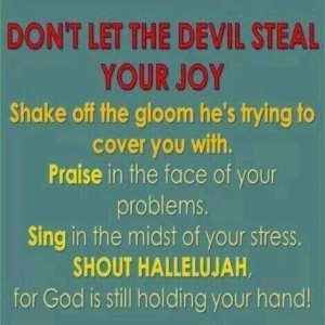 Don't let the devil steal your joy...