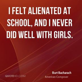 Burt Bacharach - I felt alienated at school, and I never did well with ...