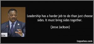 ... than just choose sides. It must bring sides together. - Jesse Jackson