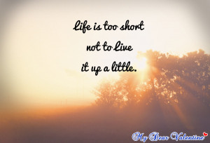 cute life quotes - Life is too short not