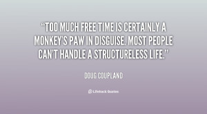 Too much free time is certainly a monkey's paw in disguise. Most ...