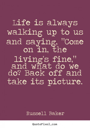 ... quote - Life is always walking up to us and saying,.. - Life quotes