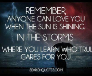... the same storm lasts a year... Fair weathered friends need not apply