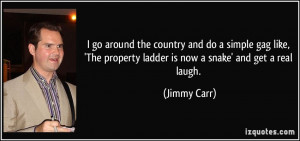 ... The property ladder is now a snake' and get a real laugh. - Jimmy Carr