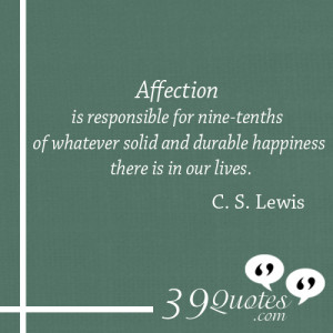 Affection-is-responsible-for-nine-tenths-of-whatever-solid-and-durable ...