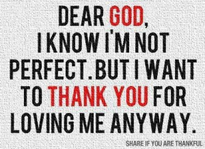 ... Know I’m Not Perfect. But I Want To Thank You For Loving Me Anyway