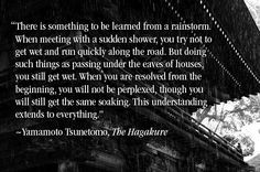 One of my favorite quotes, from Yamamoto Tsunetomo, pertains to ...