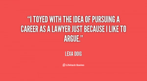 toyed with the idea of pursuing a career as a lawyer just because I ...