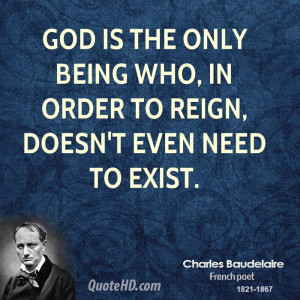 God is the only being who, in order to reign, doesn't even need to ...