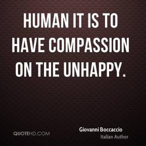 Giovanni Boccaccio - Human it is to have compassion on the unhappy.