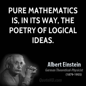 Pure mathematics is, in its way, the poetry of logical ideas.