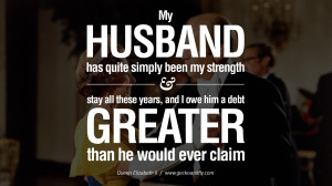 My husband has quite simply been my strength and stay all these years ...