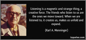 magnetic and strange thing, a creative force. The friends who listen ...