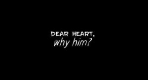 Dear Heart Why Him Inspirational Life Quotes