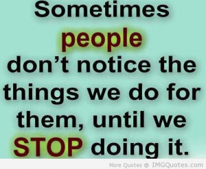 People Don’t Notice The Things We Do For Them, Until We Stop Doing ...