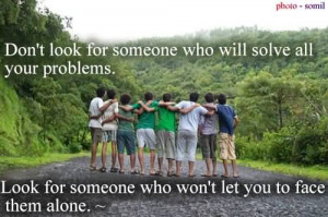 Don’t Look For Someone Who Will Solve All Your Problems