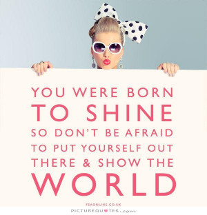 ... Quotes Being Yourself Quotes World Quotes Shine Quotes Dont Be Afraid