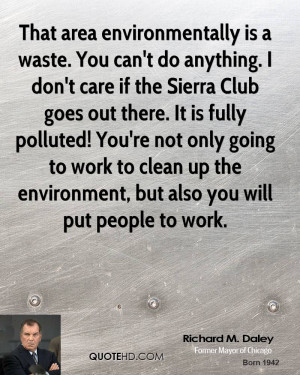 That area environmentally is a waste. You can't do anything. I don't ...