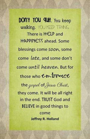 Elder Holland has the best quotes :) #courageous