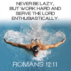 Romans 12:1 ~ Never be lazy but work hard and serve the Lord ...