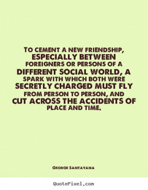 ... new friendship, especially between foreigners.. - Friendship quotes