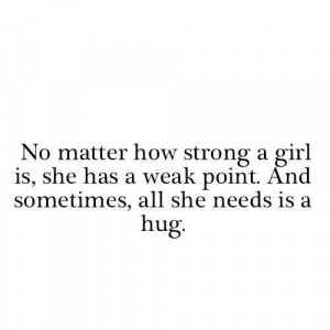 girl, hug, needs, point, quotes, sometimes, weak