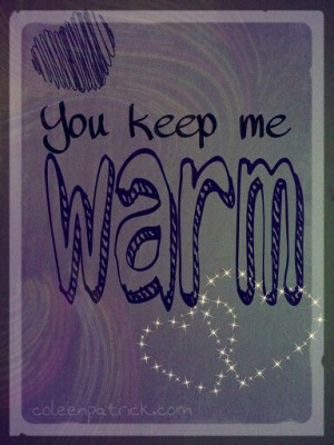 You keep me warm #love