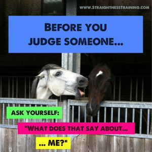 Before you judge, what that say about YOU?