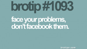 .imagesbuddy.com/face-your-problems-dont-facebook-them-facebook-quote ...