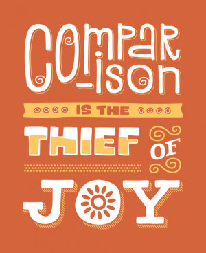 ... >> Comparison is the thief of joy. Theodore Roosevelt #quote #taolife