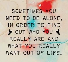 Sometimes You Need to Be Alone